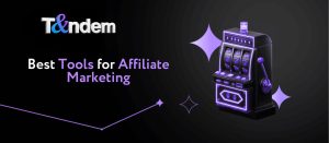 Best Tools for Affiliate Marketing