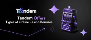 Tandem Offers: Types of Online Casino Bonuses