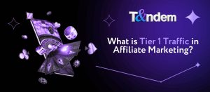 What is Tier 1 Traffic in Affiliate Marketing?